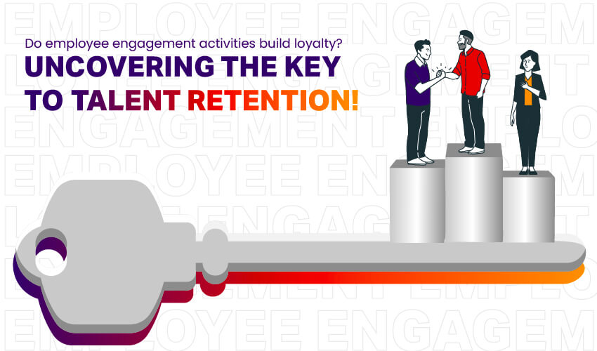 Employee Engagement Activities Build Loyalty